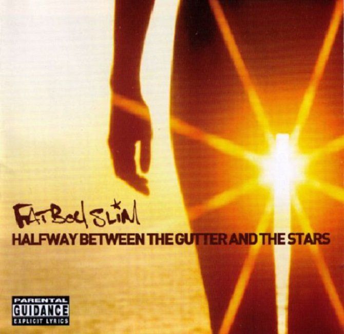 FATBOY SLIM - HALFWAY BETWEEN THE GUTTER AND THE STARS