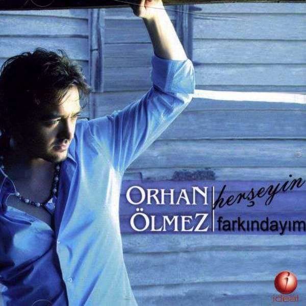 ORHAN ÖLMEZ - HERŞEYİN FARKINDAYIM