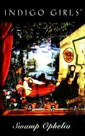 INDIGO GIRLS - SWAMP OPHELIA