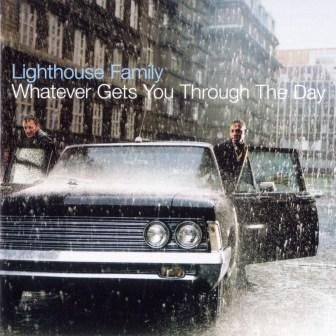 LIGHTHOUSE FAMILY - WHATEVER GETS YOU THROUGH THE DAY