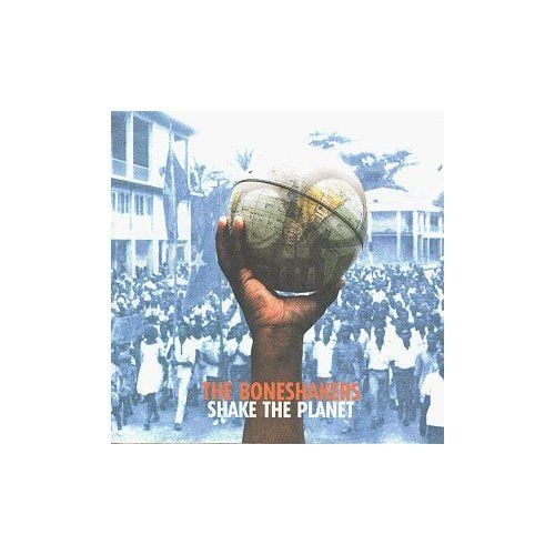 THE BONESHAKERS - SHAKE THE PLANET