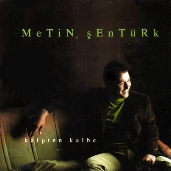 METİN ŞENTÜRK - KALPTEN KALBE