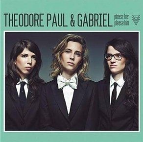 THEODORE PAUL & GABRIEL - PLEASE HER PLEASE HIM