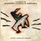 JOHNNY CLEGG & SAVUKA - IN MY AFRICAN DREAM (THE BEST OF)