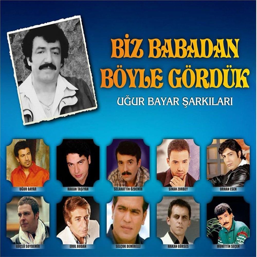 BİZ BABADAN BÖYLE GÖRDÜK - UĞUR BAYAR ŞARKILARI