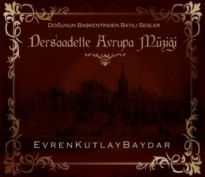 EVREN KUTLAY BAYDAR - DERSAADETTE AVRUPA MÜZİĞİ (DOĞUNUN BAŞKENTİNDEN BATILI SESLER)