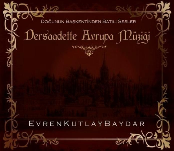 EVREN KUTLAY BAYDAR - DERSAADETTE AVRUPA MÜZİĞİ (DOĞUNUN BAŞKENTİNDEN BATILI SESLER)