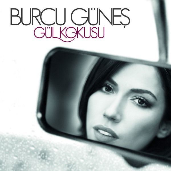 BURCU GÜNEŞ - GÜL KOKUSU