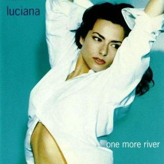 LUCIANA - ONE MORE RIVER