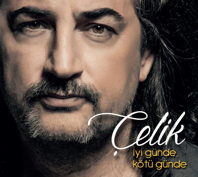 ÇELİK - İYİ GÜNDE KÖTÜ GÜNDE