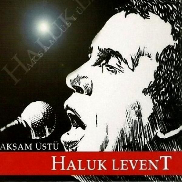 HALUK LEVENT - AKŞAM ÜSTÜ