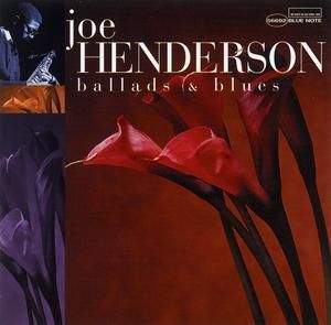 JOE HENDERSON - BALLADS & BLUES