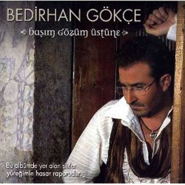 BEDİRHAN GÖKÇE - BAŞIM GÖZÜM ÜSTÜNE (CD)