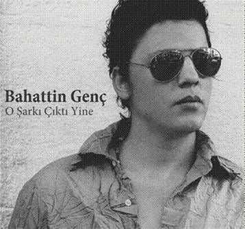 BAHATTİN GENÇ - O ŞARKI ÇIKTI YİNE