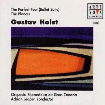 HOLST - THE PERFECT FOOL (BALLET SUITE) THE PLANETS ORQUESTA FILARMONICA DE GRAN CANARIA ADRIAN LEAPER