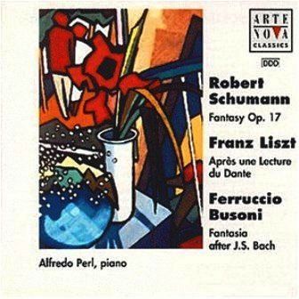 SCHUMANN & LISZT & BUSONI - FANTASY OP.17 APRES UNE LECTURE DU DANTE FANTASIA AFTER J.S.BACH ALFREDO PERL
