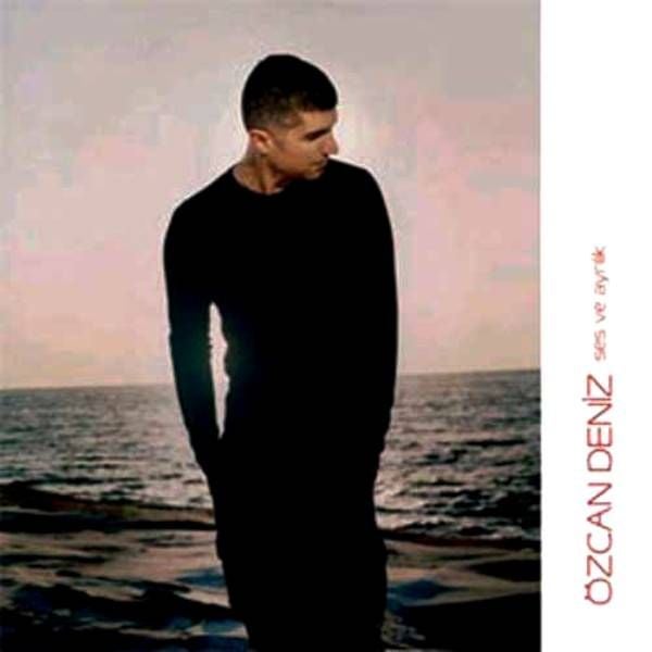 ÖZCAN DENİZ - SES VE AYRILIK