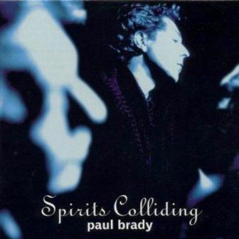 PAUL BRADY - SPIRITS COLLIDING