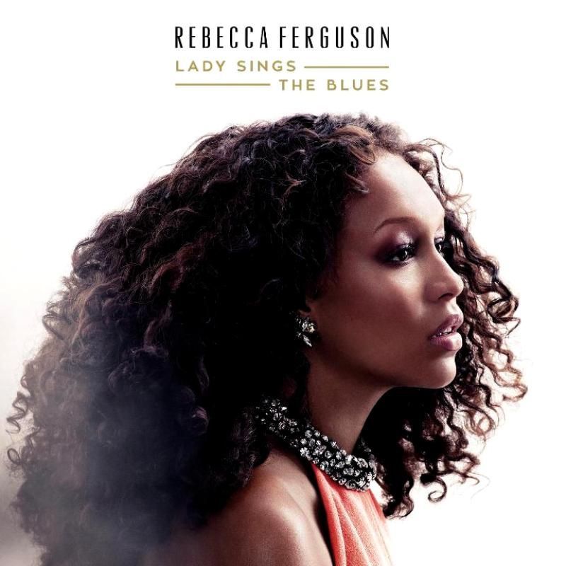 REBECCA FERGUSON - LADY SINGS THE BLUES