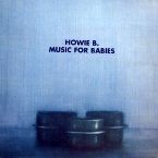 HOWIE B. - MUSIC FOR BABIES