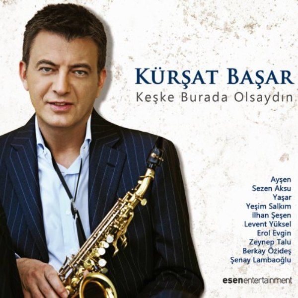 KÜRŞAT BAŞAR - KEŞKE BURADA OLSAYDIN