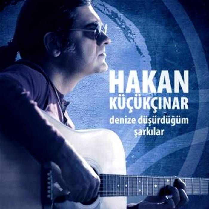 HAKAN KÜÇÜKÇINAR - DENiZE DÜŞÜRDÜĞÜM ŞARKILAR