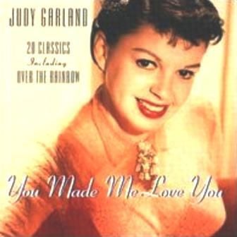 JUDY GARLAND - YOU MADE ME LOVE YOU