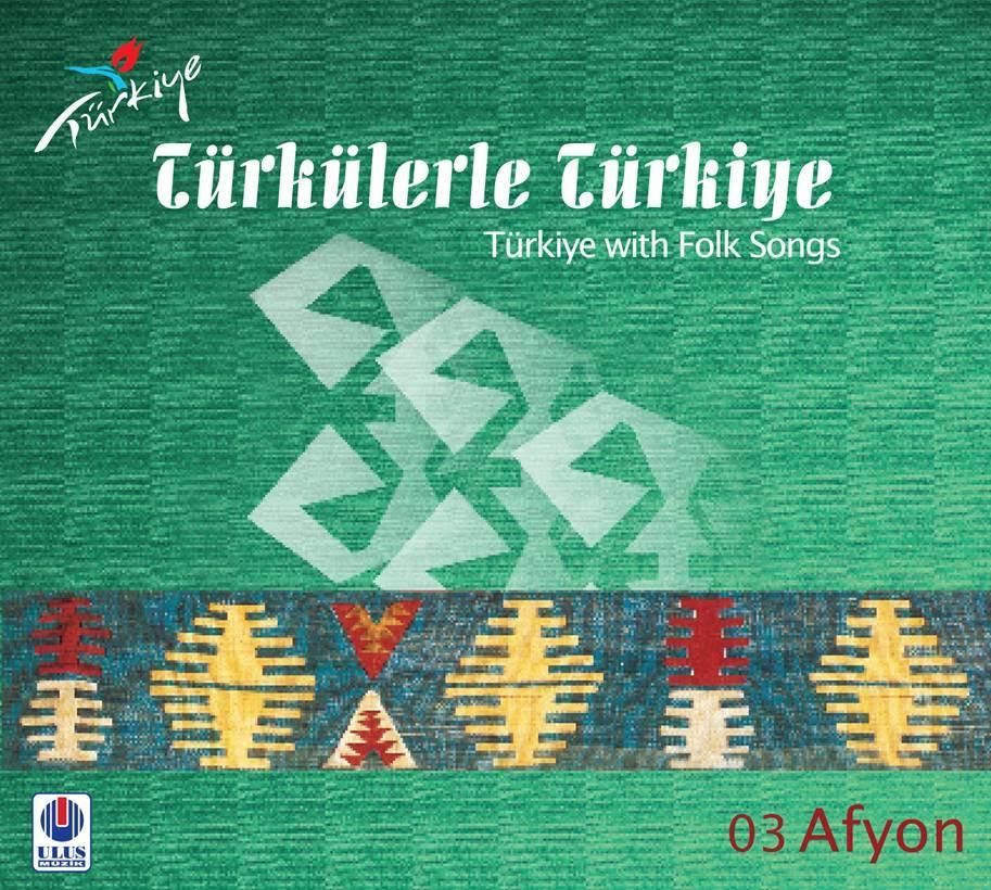 TÜRKÜLERLE TÜRKİYE (TÜRKİYE WITH FOLK SONGS) - 03 AFYON