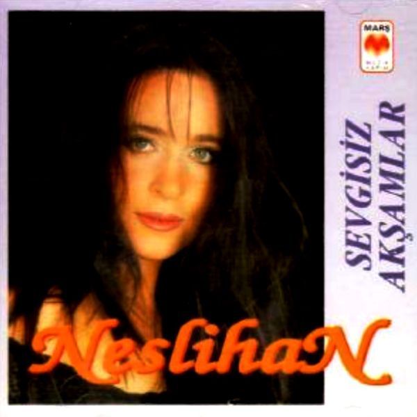 NESLİHAN - SEVGİSİZ AKŞAMLAR