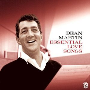 DEAN MARTIN - ESSENTIAL LOVE SONGS