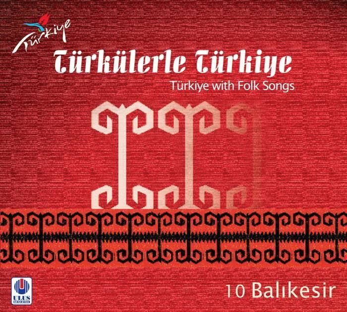 TÜRKÜLERLE TÜRKİYE (TÜRKİYE WITH FOLK SONGS) - 10 BALIKESİR