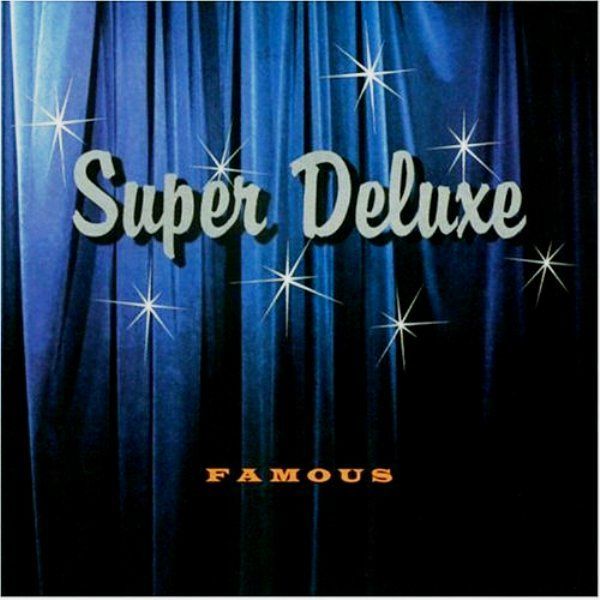 SUPER DELUXE -  FAMOUS