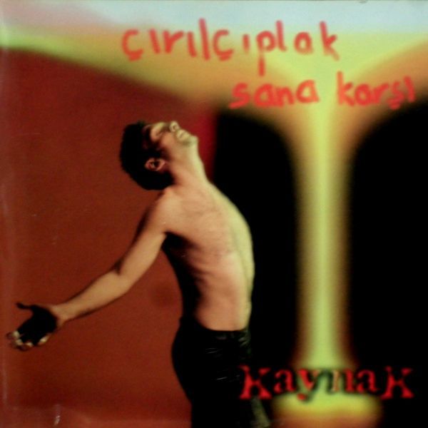 KAYNAK - ÇIRIL ÇIPLAK SANA KARŞI
