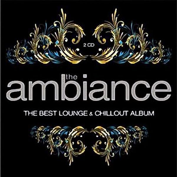 VARIOUS - THE AMBIANCE-THE BEST LOUNGE & CHILLOUT ALBUM