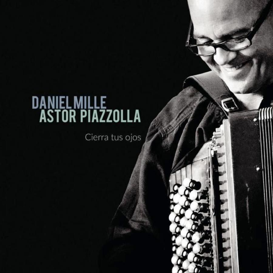 DANIEL MILLE & ASTOR PIAZZOLLA - CIERRA TUS OJOS