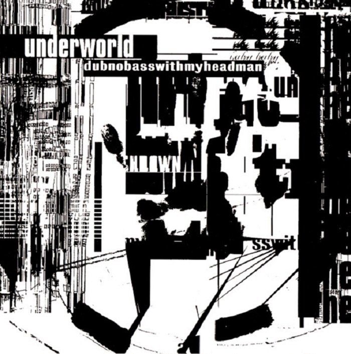 UNDERWORLD - DUBNOBASS WITH MY HEADMAN