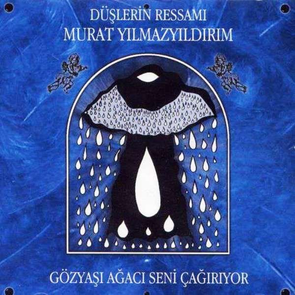 MURAT YILMAZYILDIRIM - GÖZ YAŞI AĞACI SENİ ÇAĞIRIYOR (2005)