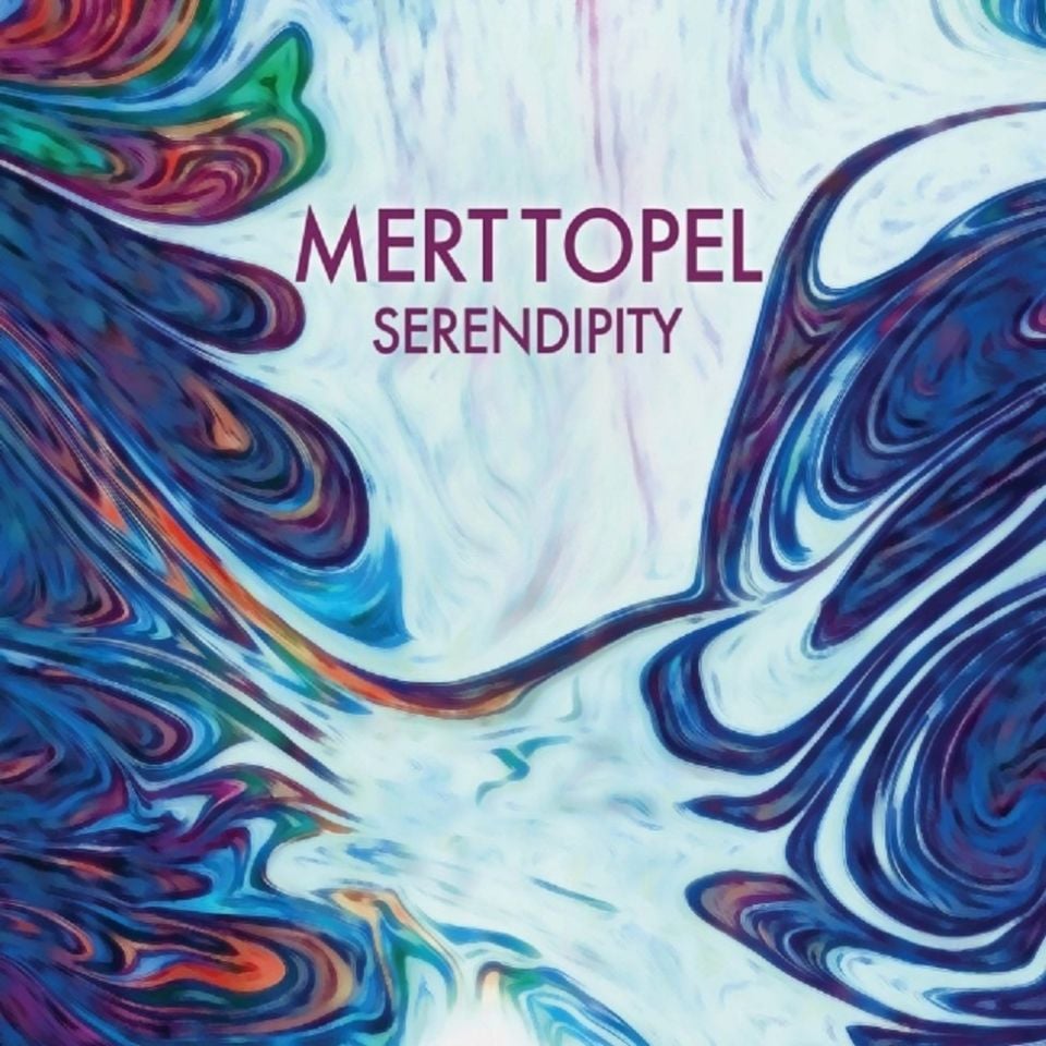 MERT TOPEL - SERENDIPITY