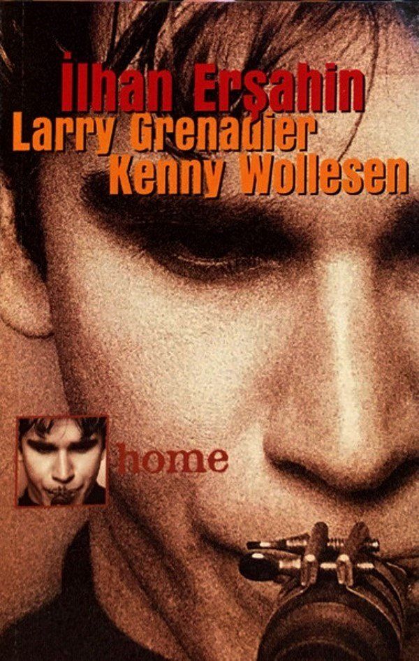 İLHAN ERŞAHİN, LARRY GRENADIER & KENNY WOLLESEN - HOME (MC)