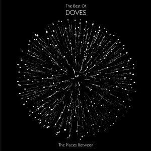 DOVES - THE PLACES BETWEEN : THE B