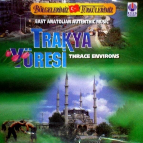 VARIOUS-KARIŞIK - TRAKYA YÖRESİ-BÖLGELERİMİZ TÜRKÜLERİMİZ-THRACE ENVIRONS AUTENTHIC MUSIC