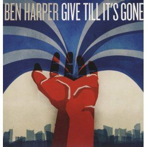 BEN HARPER - GIVE TILL IT`S GONE