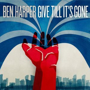 BEN HARPER - GIVE TILL IT`S GONE