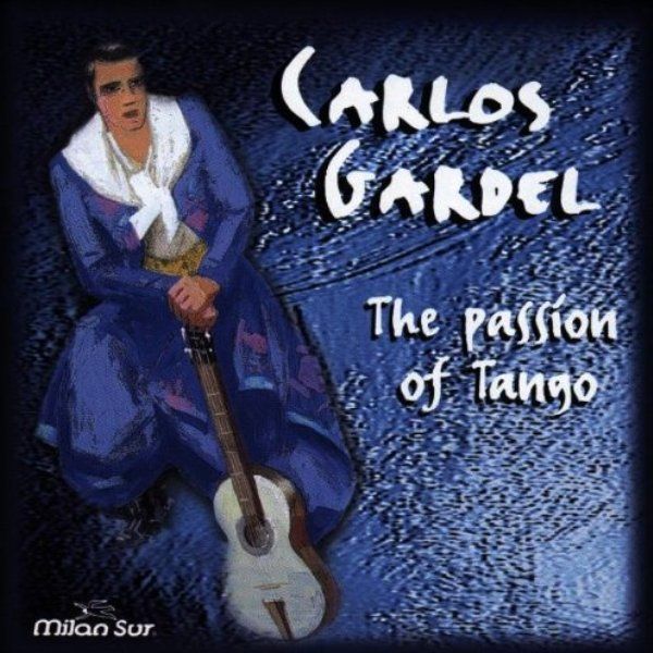 CARLOS GARDEL - THE PASSION OF TANGO