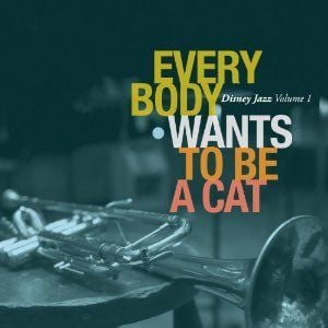 DISNEY JAZZ VOL.1 - EVERYBODY WANTS TO BE A CA