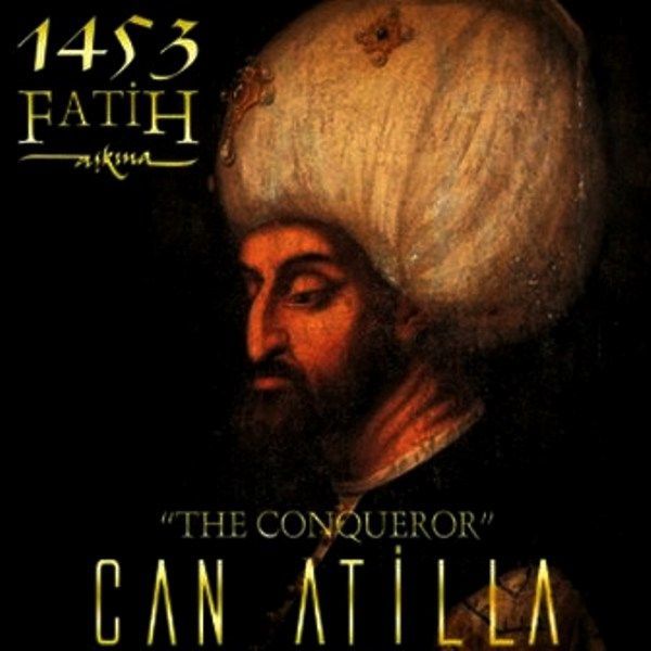 CAN ATİLLA - 1453 FATiH AŞKINA  'THE CONQUEROR'