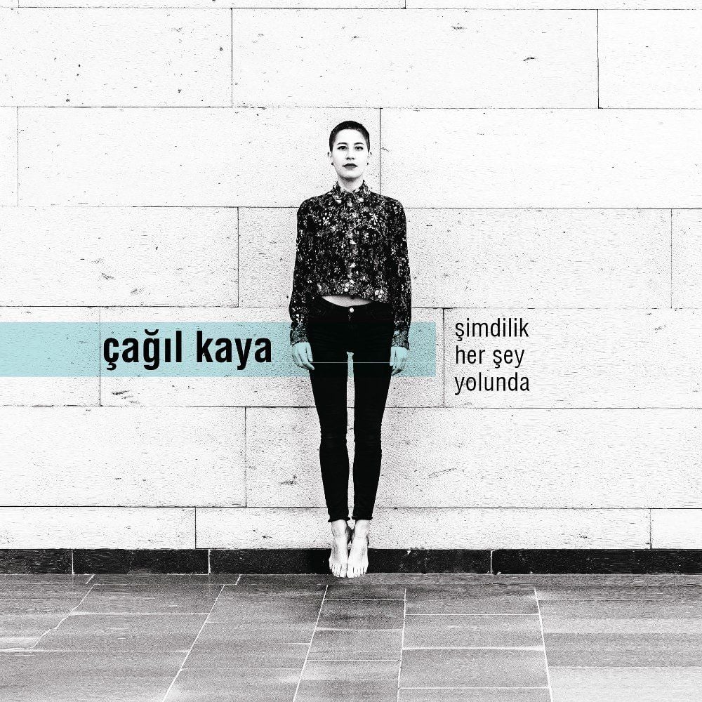 ÇAĞIL KAYA – ŞİMDİLİK HERŞEY YOLUNDA