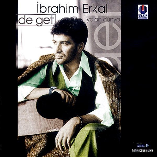 İBRAHİM ERKAL - DE GET YALAN DÜNYA