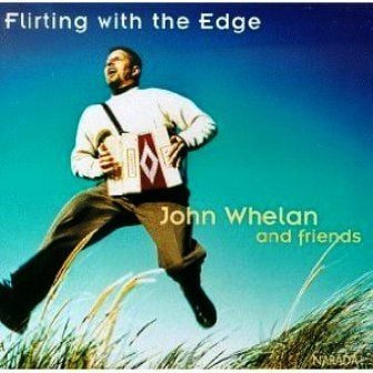JOHN WHELAN AND FRIENDS - FLIRTING WITH THE EDGE
