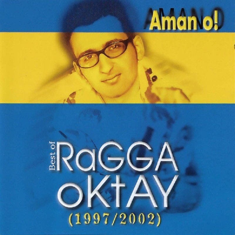 RAGGA OKTAY - BEST OF (1997-2002) AMAN O!